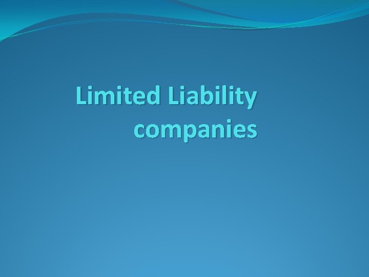Limited Liability companies Limited Liability companies
