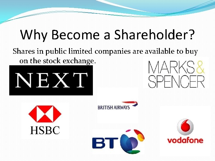 Why Become a Shareholder? Shares in public limited companies are available to buy on Why Become a Shareholder? Shares in public limited companies are available to buy on