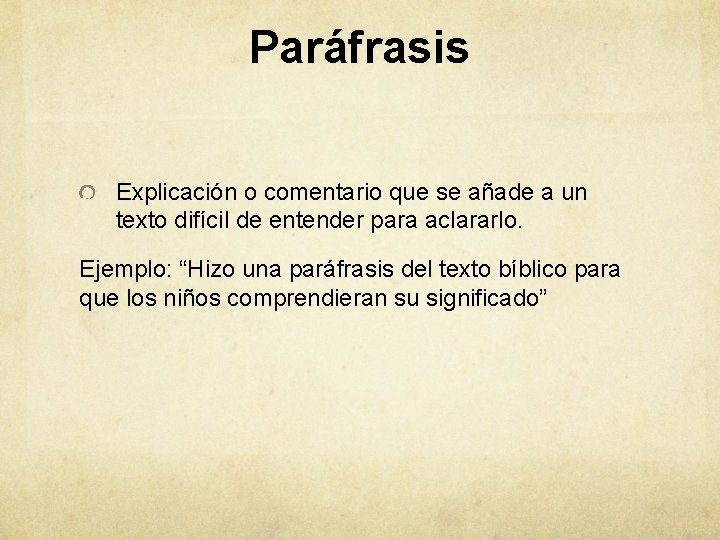 Paráfrasis Explicación o comentario que se añade a un texto difícil de entender para
