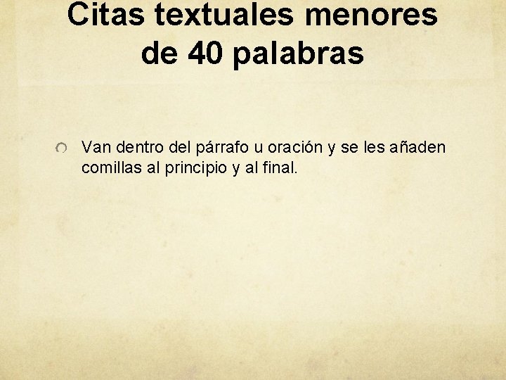 Citas textuales menores de 40 palabras Van dentro del párrafo u oración y se