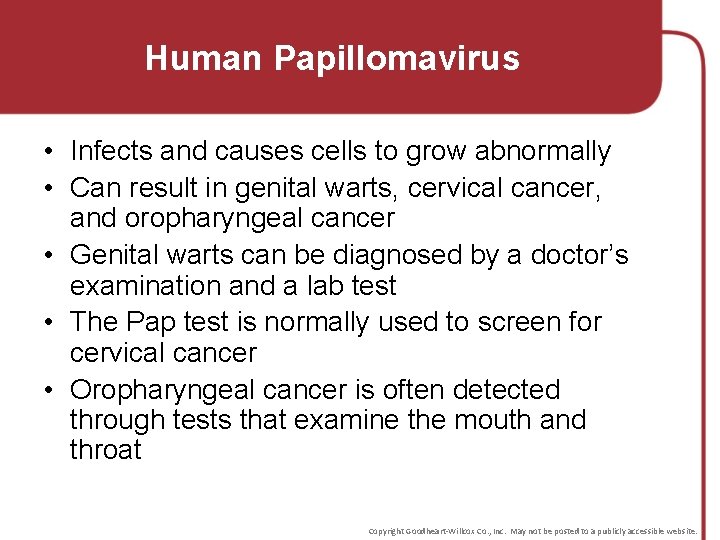Human Papillomavirus • Infects and causes cells to grow abnormally • Can result in