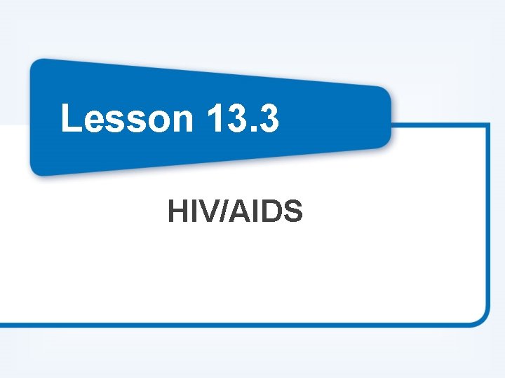 Lesson 13. 3 HIV/AIDS Lesson 13. 3 HIV/AIDS