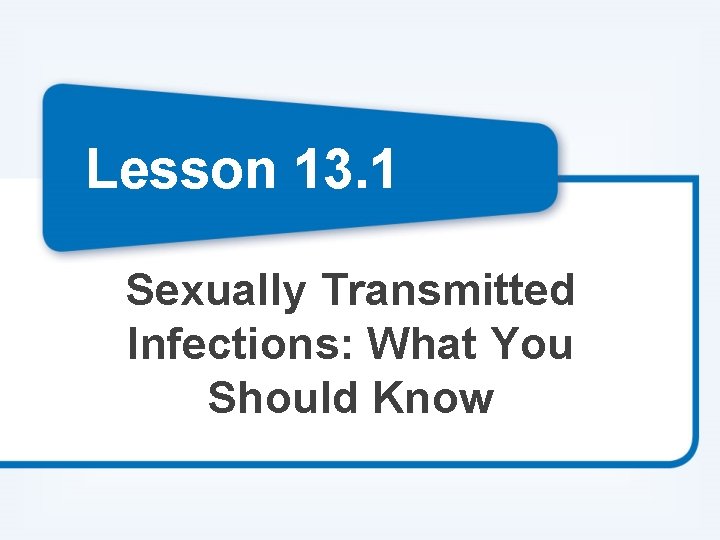 Lesson 13. 1 Sexually Transmitted Infections: What You Should Know 