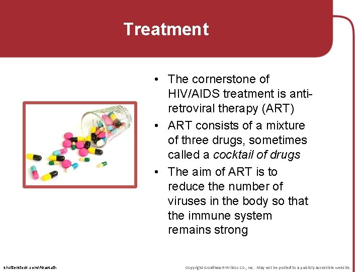 Treatment • The cornerstone of HIV/AIDS treatment is antiretroviral therapy (ART) • ART consists