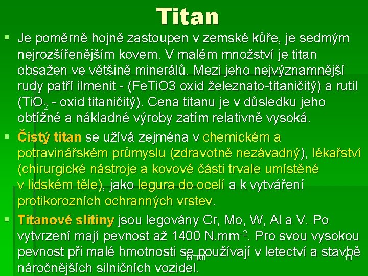 Titan § Je poměrně hojně zastoupen v zemské kůře, je sedmým nejrozšířenějším kovem. V