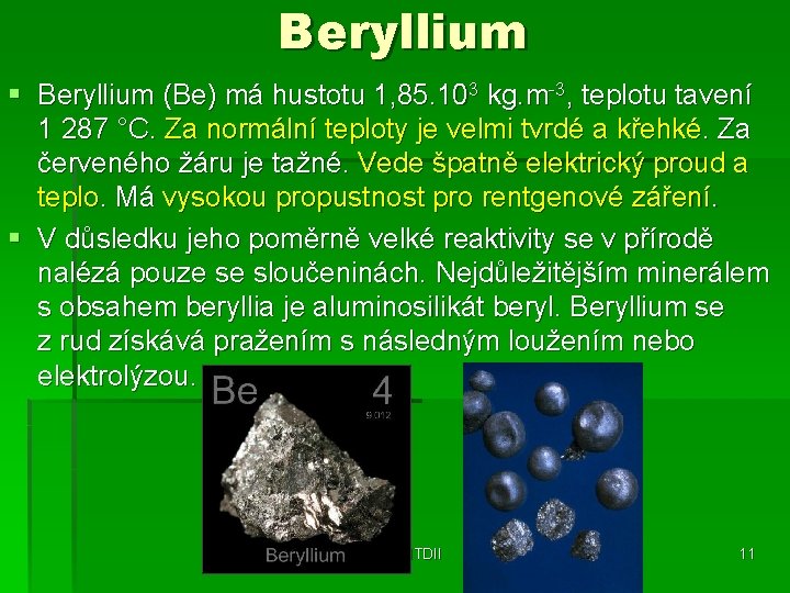 Beryllium § Beryllium (Be) má hustotu 1, 85. 103 kg. m-3, teplotu tavení 1