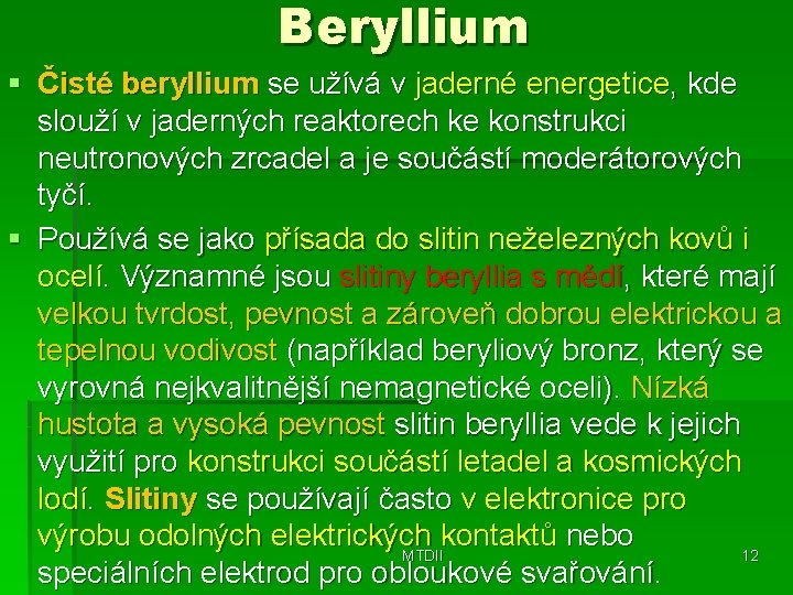 Beryllium § Čisté beryllium se užívá v jaderné energetice, kde slouží v jaderných reaktorech