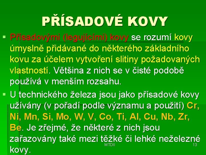 PŘÍSADOVÉ KOVY § Přísadovými (legujícími) kovy se rozumí kovy úmyslně přidávané do některého základního