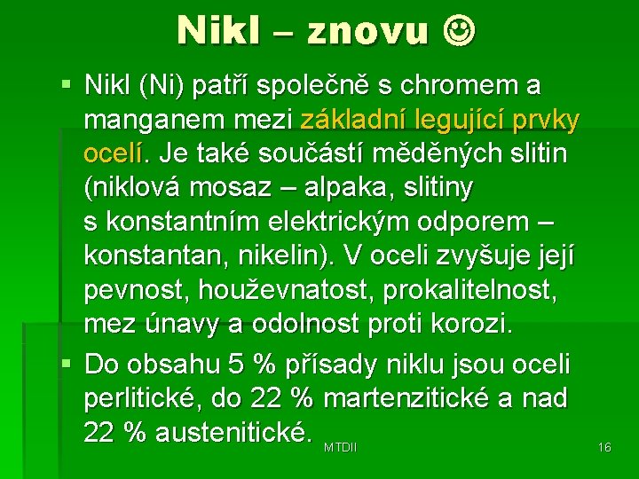 Nikl – znovu § Nikl (Ni) patří společně s chromem a manganem mezi základní
