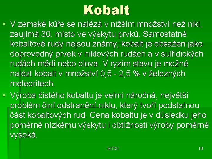 Kobalt § V zemské kůře se nalézá v nižším množství než nikl, zaujímá 30.