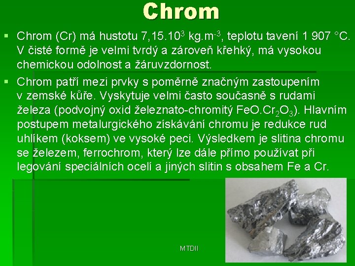 Chrom § Chrom (Cr) má hustotu 7, 15. 103 kg. m-3, teplotu tavení 1