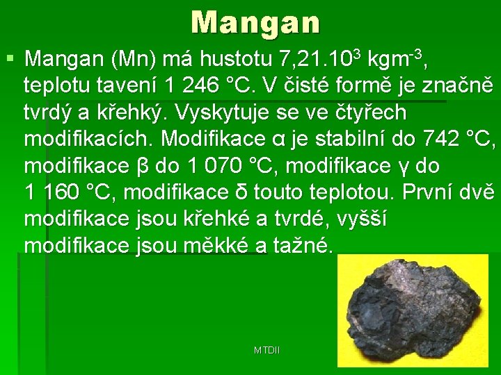 Mangan § Mangan (Mn) má hustotu 7, 21. 103 kgm-3, teplotu tavení 1 246