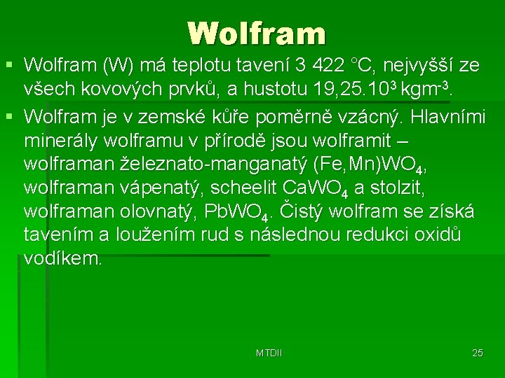 Wolfram § Wolfram (W) má teplotu tavení 3 422 °C, nejvyšší ze všech kovových
