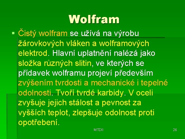 Wolfram § Čistý wolfram se užívá na výrobu žárovkových vláken a wolframových elektrod. Hlavní