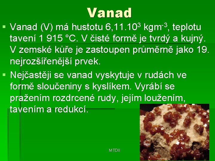 Vanad § Vanad (V) má hustotu 6, 11. 103 kgm-3, teplotu tavení 1 915
