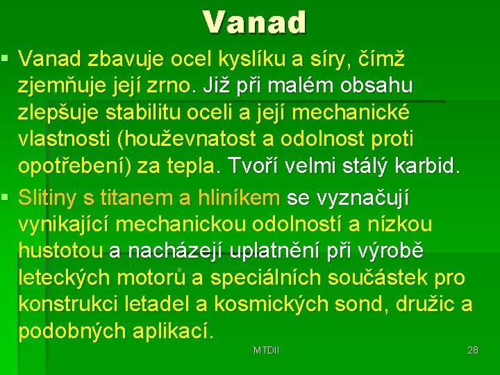 Vanad § Vanad zbavuje ocel kyslíku a síry, čímž zjemňuje její zrno. Již při