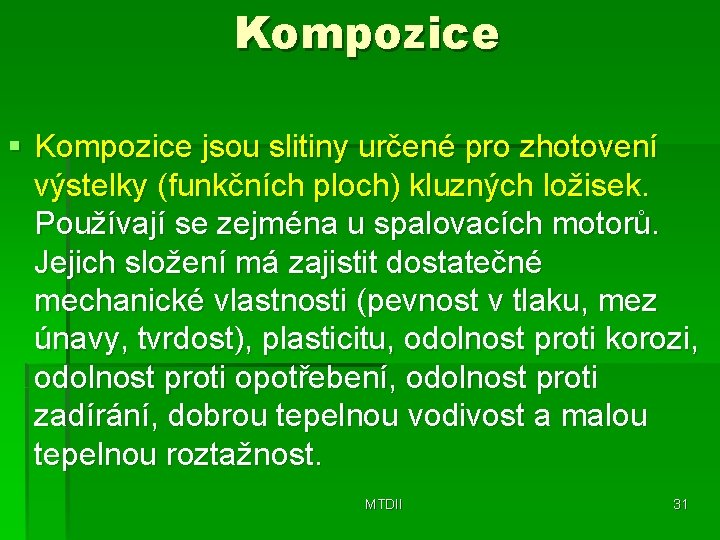 Kompozice § Kompozice jsou slitiny určené pro zhotovení výstelky (funkčních ploch) kluzných ložisek. Používají