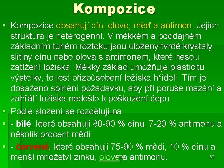 Kompozice § Kompozice obsahují cín, olovo, měď a antimon. Jejich struktura je heterogenní. V