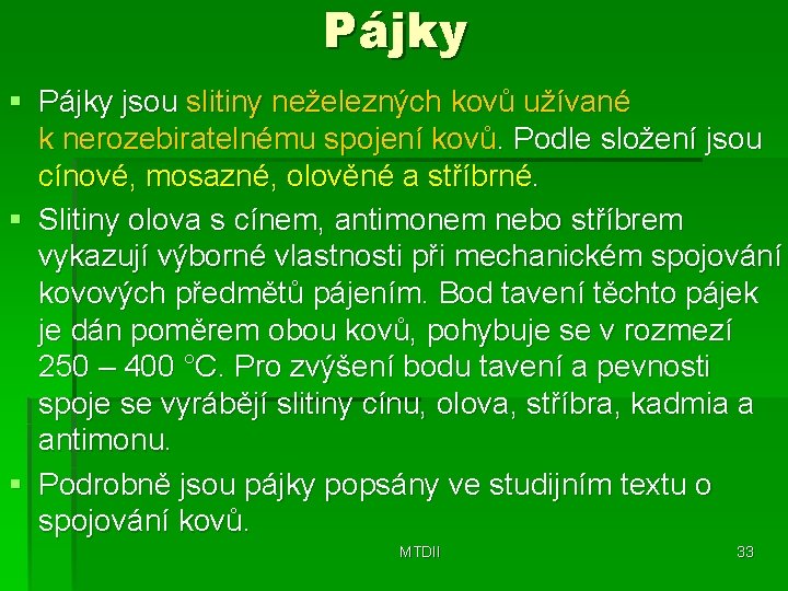 Pájky § Pájky jsou slitiny neželezných kovů užívané k nerozebiratelnému spojení kovů. Podle složení