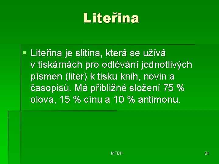 Liteřina § Liteřina je slitina, která se užívá v tiskárnách pro odlévání jednotlivých písmen