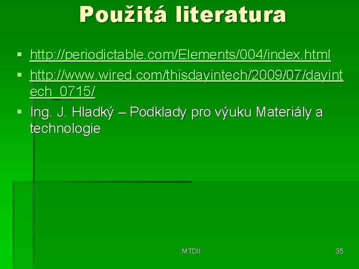 Použitá literatura § § http: //periodictable. com/Elements/004/index. html http: //www. wired. com/thisdayintech/2009/07/dayint ech_0715/ §