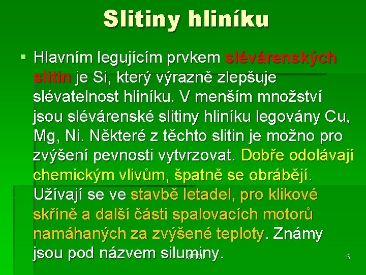 Slitiny hliníku § Hlavním legujícím prvkem slévárenských slitin je Si, který výrazně zlepšuje slévatelnost