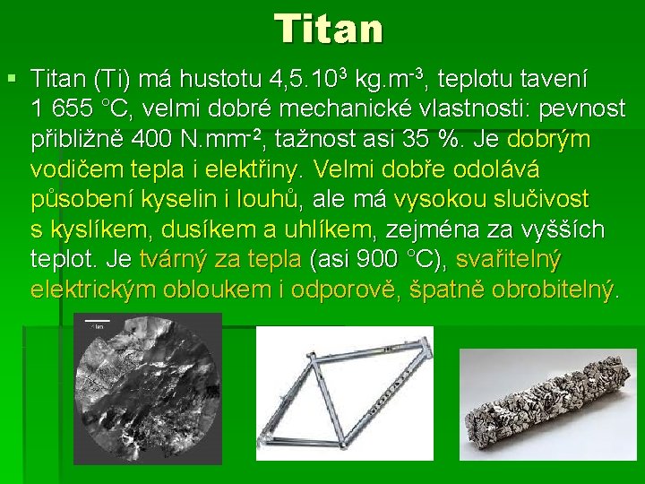 Titan § Titan (Ti) má hustotu 4, 5. 103 kg. m-3, teplotu tavení 1