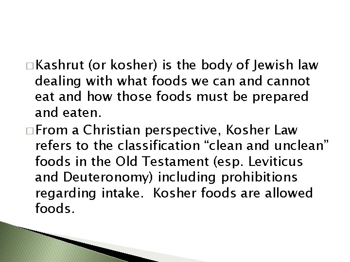 � Kashrut (or kosher) is the body of Jewish law dealing with what foods