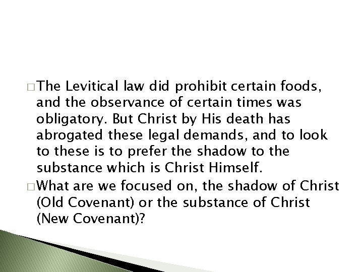 � The Levitical law did prohibit certain foods, and the observance of certain times
