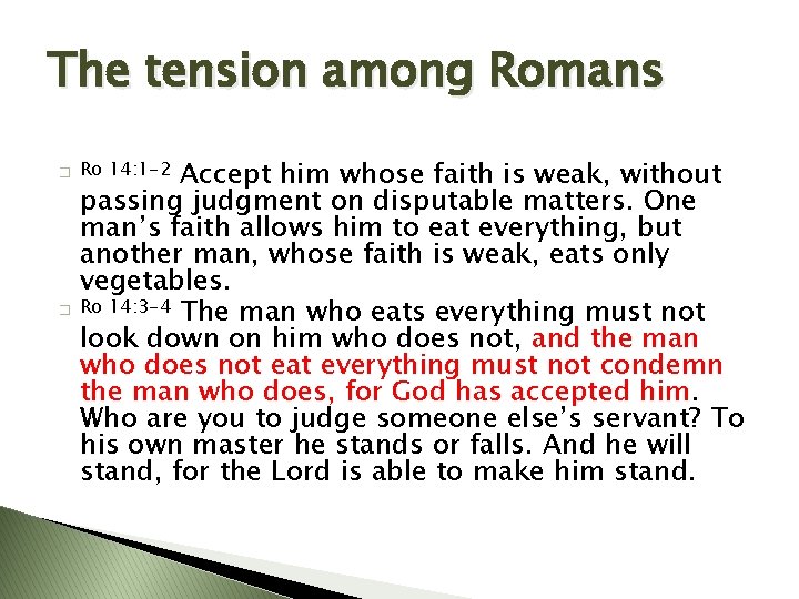 The tension among Romans � � Accept him whose faith is weak, without passing