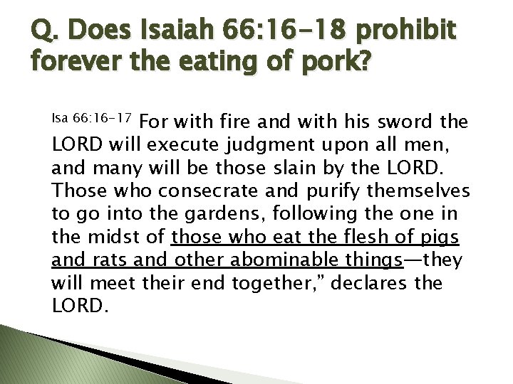 Q. Does Isaiah 66: 16 -18 prohibit forever the eating of pork? For with