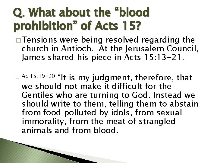 Q. What about the “blood prohibition” of Acts 15? � Tensions were being resolved