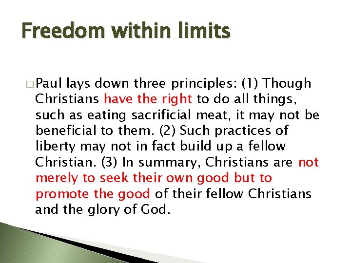 Freedom within limits � Paul lays down three principles: (1) Though Christians have the