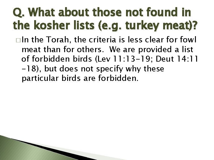 Q. What about those not found in the kosher lists (e. g. turkey meat)?