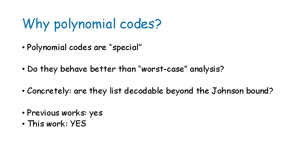 Why polynomial codes? • Polynomial codes are “special” • Do they behave better than