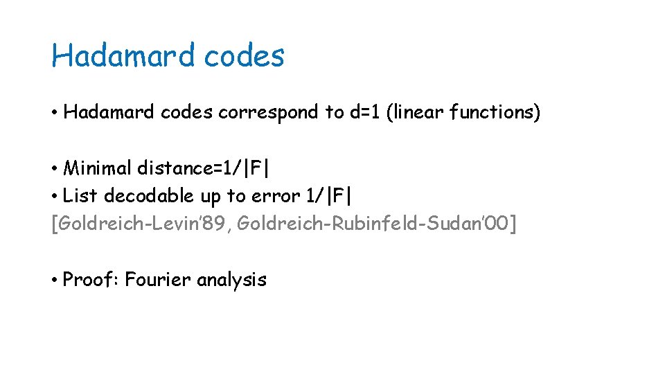 Hadamard codes • Hadamard codes correspond to d=1 (linear functions) • Minimal distance=1/|F| •