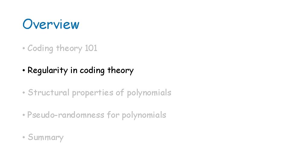 Overview • Coding theory 101 • Regularity in coding theory • Structural properties of