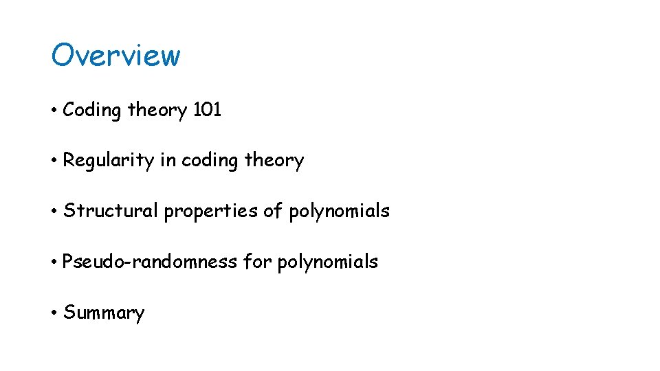 Overview • Coding theory 101 • Regularity in coding theory • Structural properties of