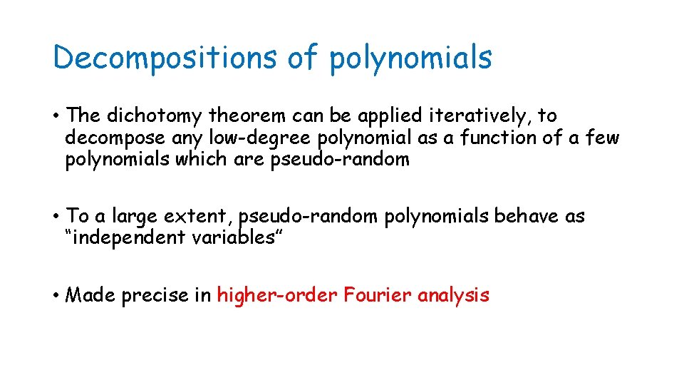 Decompositions of polynomials • The dichotomy theorem can be applied iteratively, to decompose any