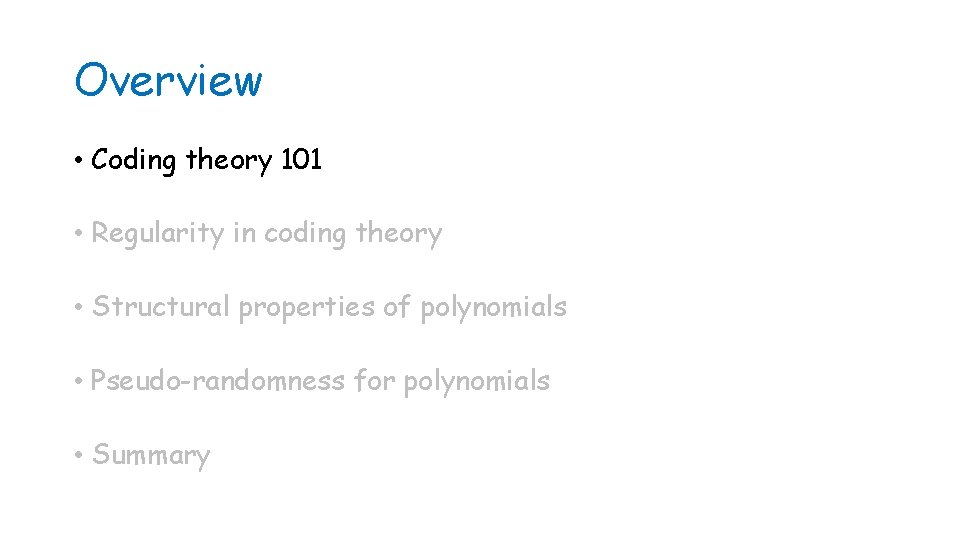 Overview • Coding theory 101 • Regularity in coding theory • Structural properties of