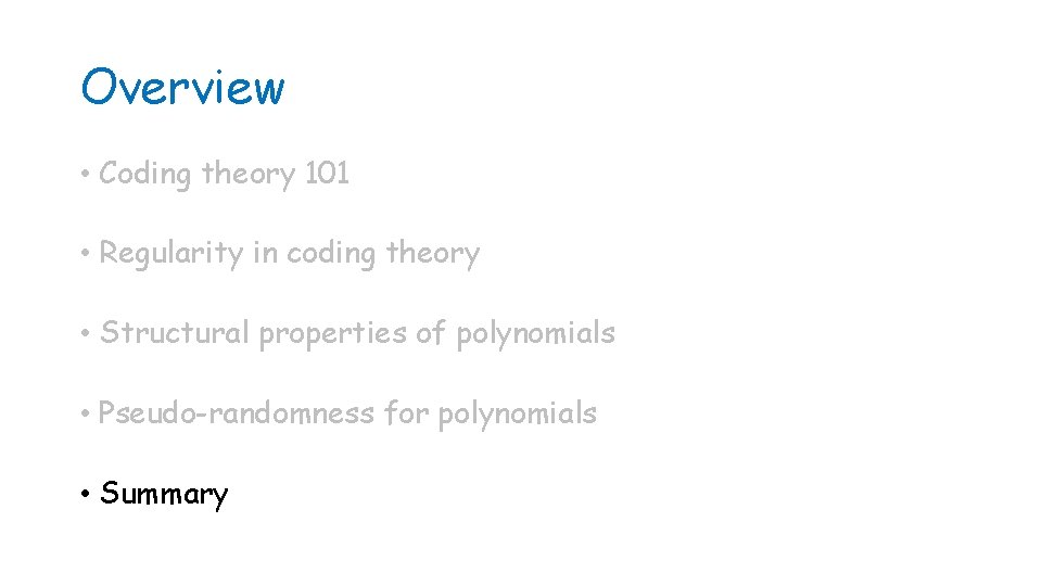 Overview • Coding theory 101 • Regularity in coding theory • Structural properties of