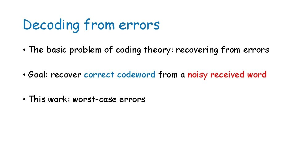 Decoding from errors • The basic problem of coding theory: recovering from errors •