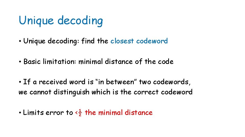 Unique decoding • Unique decoding: find the closest codeword • Basic limitation: minimal distance
