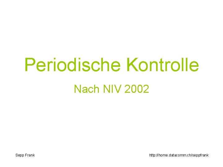 Periodische Kontrolle Nach NIV 2002 Sepp Frank http: //home. datacomm. ch/seppfrank 