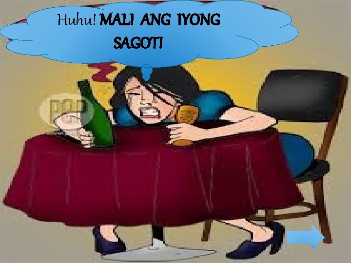 Huhu! MALI ANG IYONG SAGOT! 