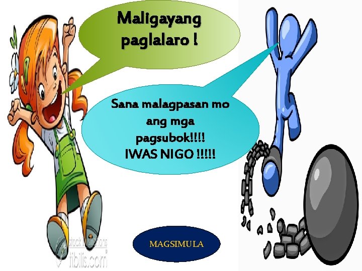 Maligayang paglalaro ! Sana malagpasan mo ang mga pagsubok!!!! IWAS NIGO !!!!! MAGSIMULA 