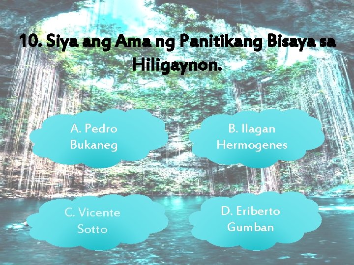 10. Siya ang Ama ng Panitikang Bisaya sa Hiligaynon. A. Pedro Bukaneg B. Ilagan