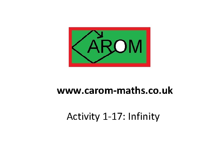 www. carom-maths. co. uk Activity 1 -17: Infinity 
