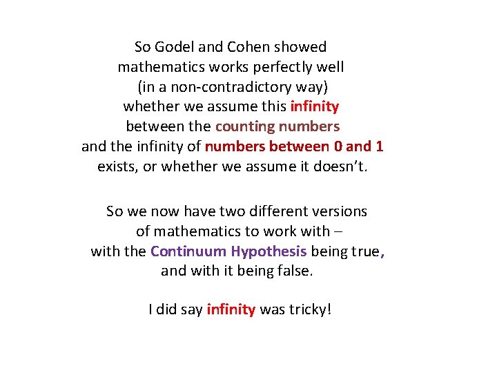 So Godel and Cohen showed mathematics works perfectly well (in a non-contradictory way) whether