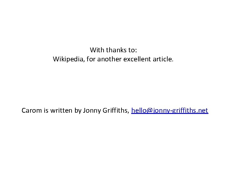 With thanks to: Wikipedia, for another excellent article. Carom is written by Jonny Griffiths,